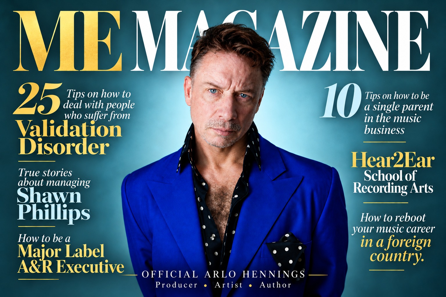 ME Magazine — Official Arlo Hennings, Producer, Artist, Author. 25 tips on how to deal with people who suffer from Validation Disorder. True stories about managing Shawn Phillips. How to be a Major Label A&R Executive. 10 tips on how to be a single parent in the music business. Hear2Ear School of Recording Arts. How to reboot your music career in a foreign country.